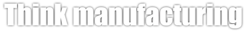 Think manufacturing
